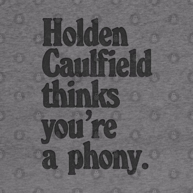 Holden Caulfield thinks you're a phony / Catcher In The Rye Humor by DankFutura